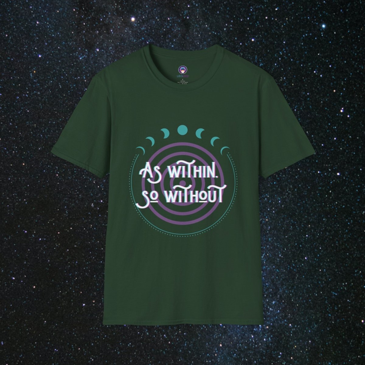As Within, So Without Women's Softstyle T-Shirt - MindLight Apparel - As Within, So Without Women's Softstyle T-Shirt - Forest Green - S -