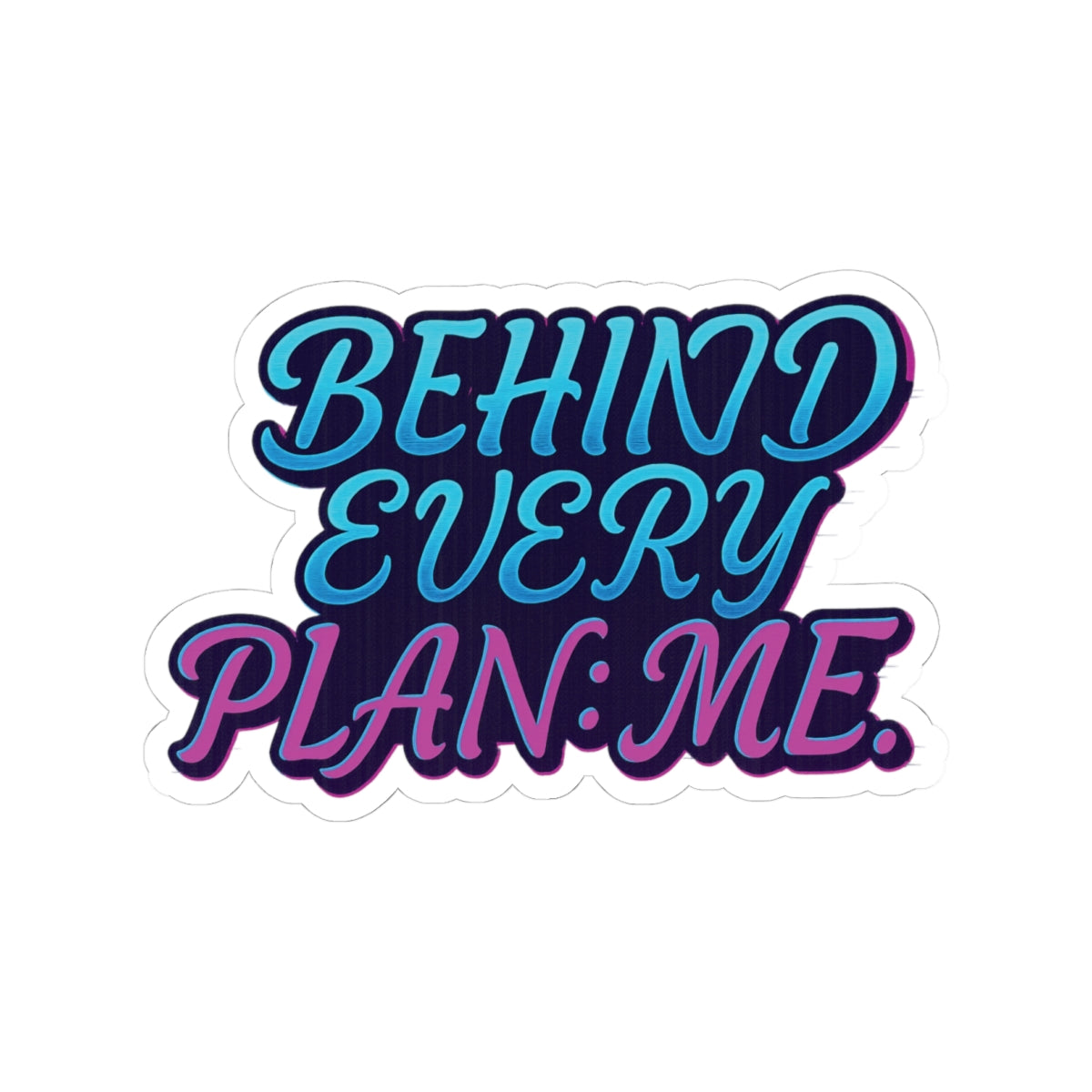 Behind Every Plan Sticker